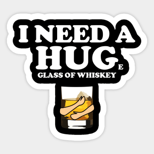 I need a huge glass of whiskey Sticker